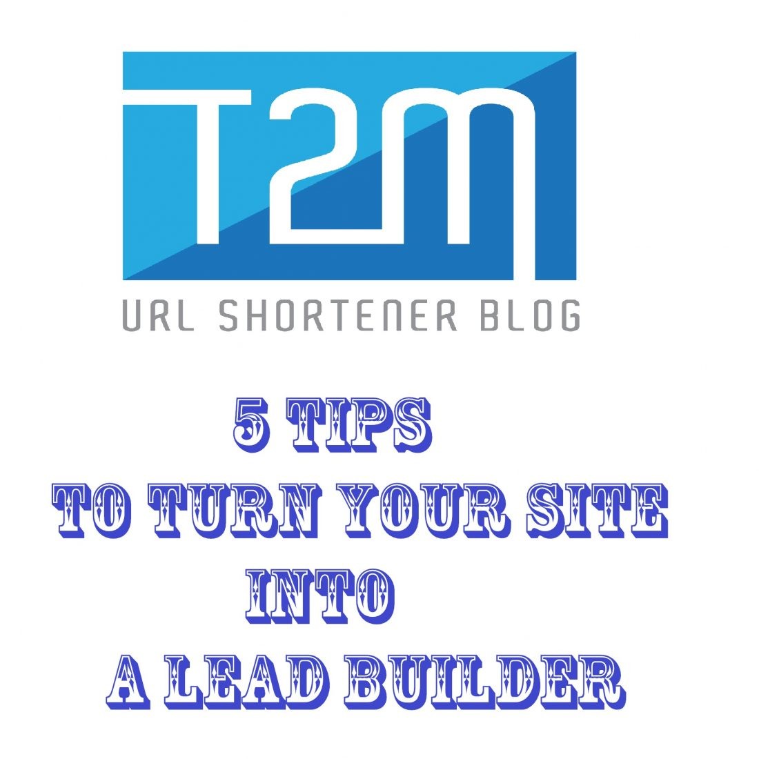 5 Tips To Turn Your Site Into a Lead Builder