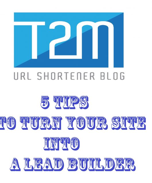 5 Tips To Turn Your Site Into a Lead Builder