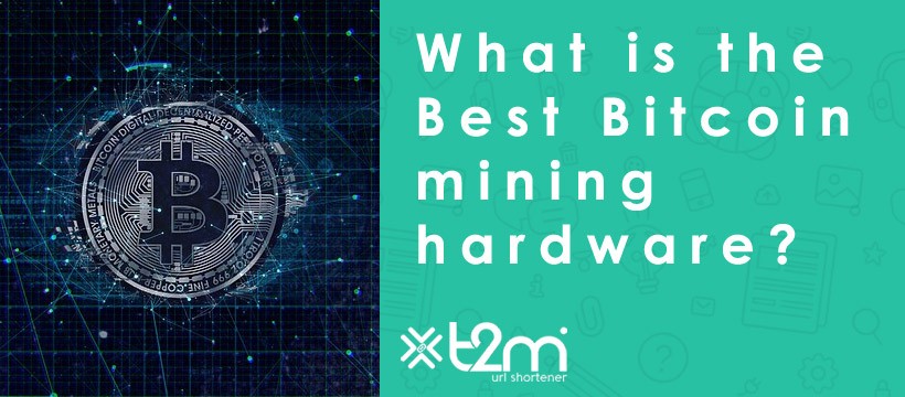 What is the Best Bitcoin mining hardware?