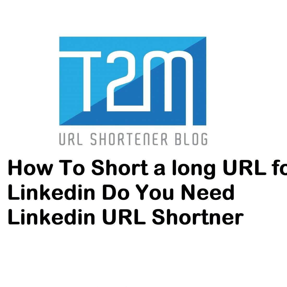 How To Short a long URL for Linkedin? Do You Need Linkedin URL Shortner?