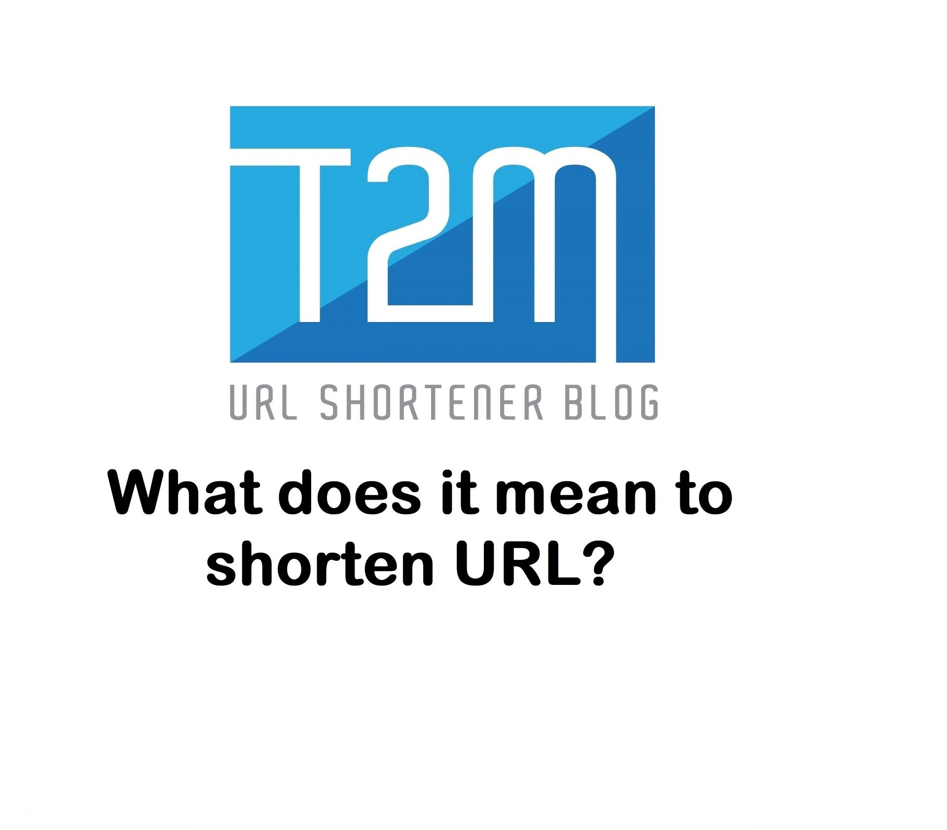 What does it mean to shorten URL T2M Blog