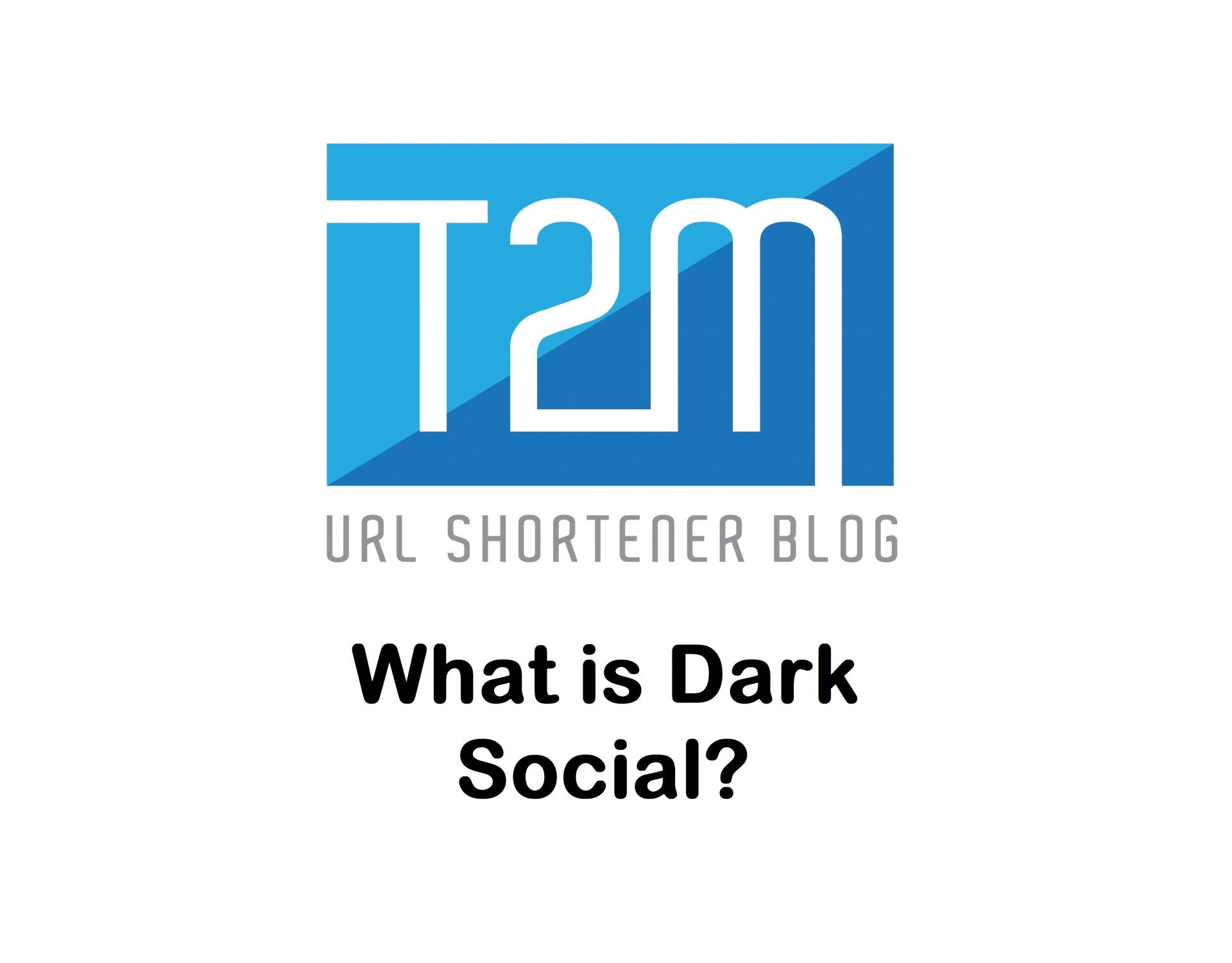 what-is-dark-social-t2m-blog