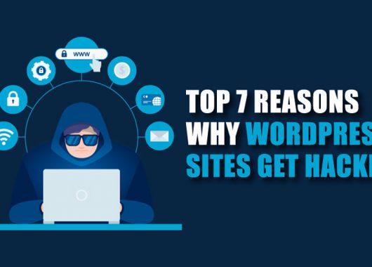 Top 7 Reasons Why WordPress Sites Get Hacked