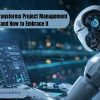 How AI Transforms Project Management and How to Embrace it 