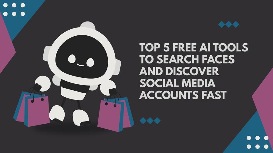 Top 5 Free AI Tools to Search Faces and Discover Social Media Accounts Fast